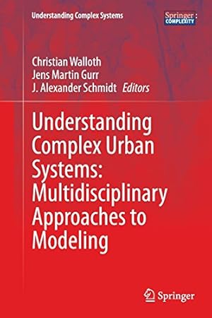 Bild des Verkufers fr Understanding Complex Urban Systems: Multidisciplinary Approaches to Modeling (Understanding Complex Systems) [Paperback ] zum Verkauf von booksXpress