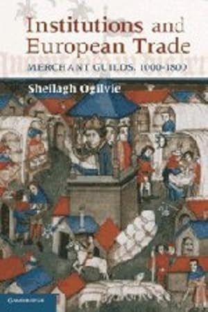 Immagine del venditore per Institutions and European Trade: Merchant Guilds, 1000-1800 (Cambridge Studies in Economic History - Second Series) by Ogilvie, Sheilagh [Paperback ] venduto da booksXpress