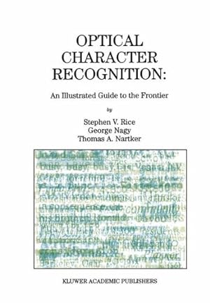 Bild des Verkufers fr Optical Character Recognition: An Illustrated Guide to the Frontier (The Springer International Series in Engineering and Computer Science) by Nagy, George, Rice, Stephen V., Nartker, Thomas A. [Paperback ] zum Verkauf von booksXpress