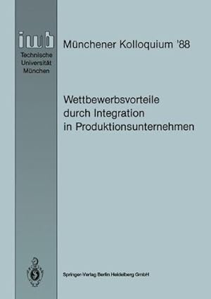 Seller image for Wettbewerbsvorteile durch Integration in Produktionsunternehmen: Referate des Münchener Kolloquiums 88, Institut für Werkzeugmaschinen und . (iwb Münchener Kolloquium) (German Edition) [Paperback ] for sale by booksXpress