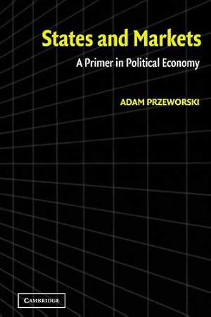 Bild des Verkufers fr States and Markets: A Primer in Political Economy by Przeworski, Adam [Paperback ] zum Verkauf von booksXpress