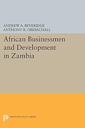 Immagine del venditore per African Businessmen and Development in Zambia (Princeton Legacy Library) by Beveridge, Andrew A., Oberschall, Anthony R. [Paperback ] venduto da booksXpress