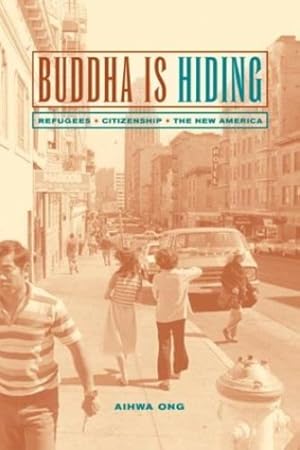 Imagen del vendedor de Buddha Is Hiding: Refugees, Citizenship, the New America (California Series in Public Anthropology) by Ong, Aihwa [Paperback ] a la venta por booksXpress