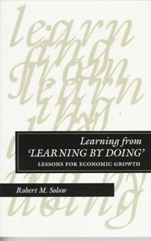 Bild des Verkufers fr Learning from 'Learning by Doing': Lessons for Economic Growth (Kenneth J. Arrow Lectures) by Solow, Robert [Paperback ] zum Verkauf von booksXpress