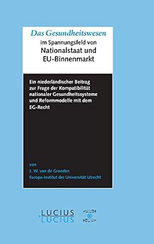 Seller image for Das Gesundheitswesen Im Spannungsfeld Von Nationalstaat Und Eu-binnenmarkt: Ein Niederländischer Beitrag Zur Frage Der Kompatibilität Nationaler . Mit Dem Eg-recht (German Edition) [Hardcover ] for sale by booksXpress