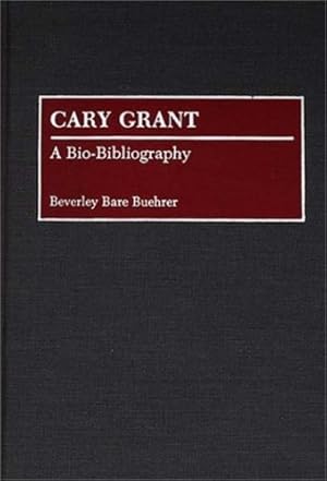 Imagen del vendedor de Cary Grant: A Bio-Bibliography (Bio-Bibliographies in the Performing Arts) by Bare Buehrer, Beverly [Hardcover ] a la venta por booksXpress