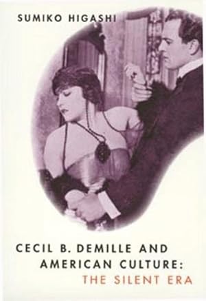 Immagine del venditore per Cecil B. DeMille and American Culture: The Silent Era by Higashi, Sumiko [Paperback ] venduto da booksXpress