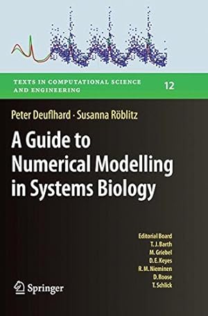 Seller image for A Guide to Numerical Modelling in Systems Biology (Texts in Computational Science and Engineering) by Deuflhard, Peter [Paperback ] for sale by booksXpress