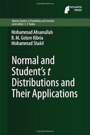 Seller image for Normal and Student´s t Distributions and Their Applications (Atlantis Studies in Probability and Statistics) by Ahsanullah, Mohammad, Kibria, B.M. Golam, Shakil, Mohammad [Hardcover ] for sale by booksXpress