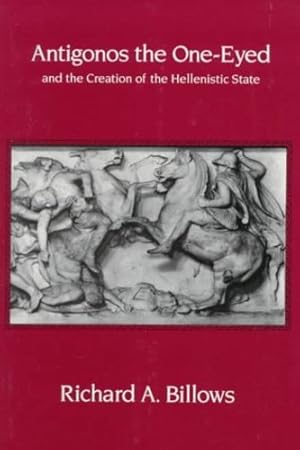 Seller image for Antigonos the One-Eyed and the Creation of the Hellenistic State (Hellenistic Culture and Society) by Billows, Richard A. [Paperback ] for sale by booksXpress