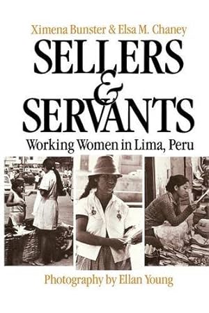 Seller image for Sellers and Servants: Working Women in Lima, Peru by Bunster, Ximena, Young, Ellan [Paperback ] for sale by booksXpress