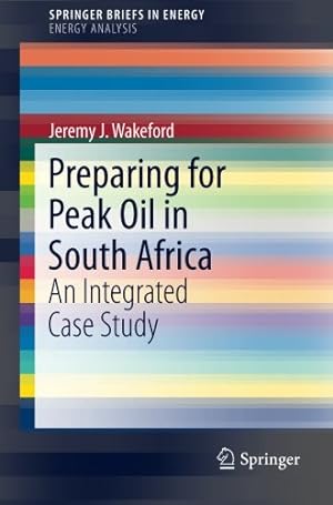 Seller image for Preparing for Peak Oil in South Africa: An Integrated Case Study (SpringerBriefs in Energy) by Wakeford, Jeremy J. [Paperback ] for sale by booksXpress