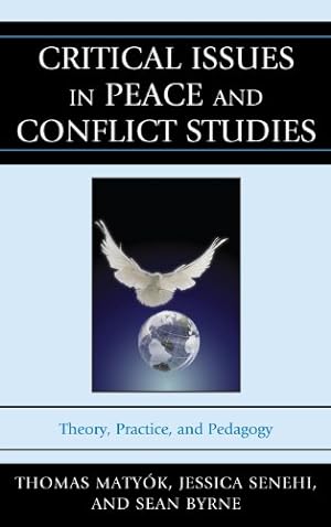 Imagen del vendedor de Critical Issues in Peace and Conflict Studies: Theory, Practice, and Pedagogy by Matyók , Thomas, Senehi, Jessica, Byrne, Sean [Hardcover ] a la venta por booksXpress