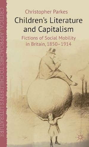 Immagine del venditore per Children's Literature and Capitalism: Fictions of Social Mobility in Britain, 1850-1914 (Critical Approaches to Children's Literature) by Parkes, Christopher [Hardcover ] venduto da booksXpress