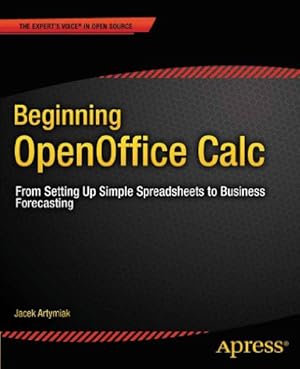 Seller image for Beginning OpenOffice Calc: From Setting Up Simple Spreadsheets to Business Forecasting by Artymiak, Jacek [Paperback ] for sale by booksXpress