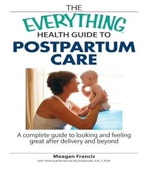 Imagen del vendedor de The Everything Health Guide To Postpartum Care: A Complete Guide to Looking and Feeling Great After Delivery and Beyond by Meagan Francis, Kip Kozlowski [Paperback ] a la venta por booksXpress