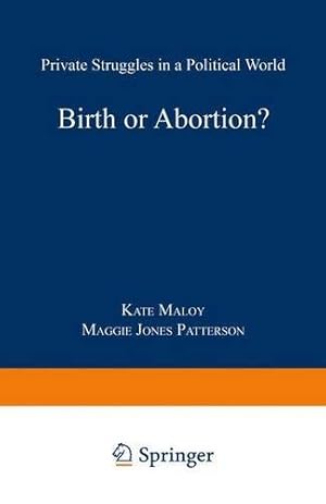 Immagine del venditore per Birth or Abortion?: Private Struggles in a Political World by Maloy, Kate, Patterson, Margaret Jones [Paperback ] venduto da booksXpress