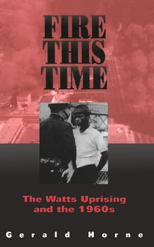 Seller image for Fire This Time: The Watts Uprising And The 1960s by Horne, Gerald [Paperback ] for sale by booksXpress