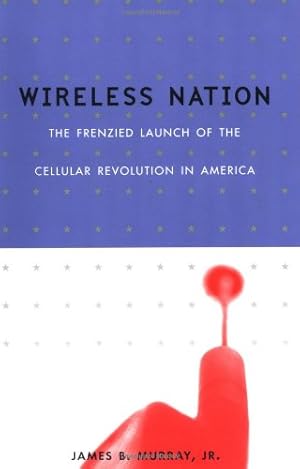 Seller image for Wireless Nation: The Frenzied Launch Of The Cellular Revolution by Murray, James B., Dickey, Lisa, Jr., James B. Murray [Paperback ] for sale by booksXpress