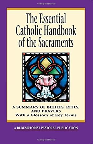 Seller image for The Essential Catholic Handbook of the Sacraments: A Summary of Beliefs, Rites, and Prayers (Redemptorist Pastoral Publication) by Redemptorist Pastoral Publication [Paperback ] for sale by booksXpress