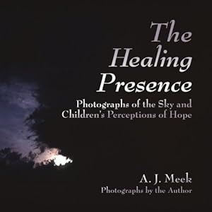 Seller image for The Healing Presence, Photographs of the Sky and Children's Perceptions of Hope by A. J. Meek [Paperback ] for sale by booksXpress