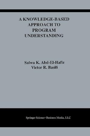 Seller image for A Knowledge-Based Approach to Program Understanding (The Springer International Series in Engineering and Computer Science) by Abd-El-Hafiz, Salwa K., Basili, Victor R. [Paperback ] for sale by booksXpress