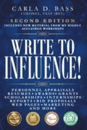 Seller image for Write to Influence!: Personnel Appraisals, Resumes, Awards, Grants, Scholarships, Internships, Reports, Bid Proposals, Web Pages, Marketing, and More by Bass, Carla D. [Paperback ] for sale by booksXpress