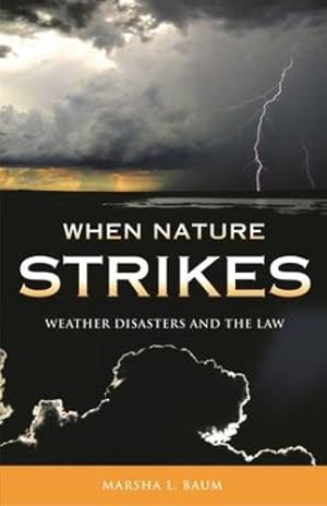 Seller image for When Nature Strikes: Weather Disasters and the Law by Baum, Marsha L. [Hardcover ] for sale by booksXpress