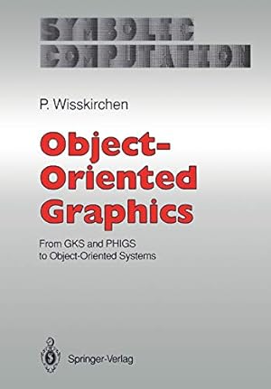 Seller image for Object-Oriented Graphics: From GKS and PHIGS to Object-Oriented Systems (Symbolic Computation) by Wisskirchen, Peter [Paperback ] for sale by booksXpress