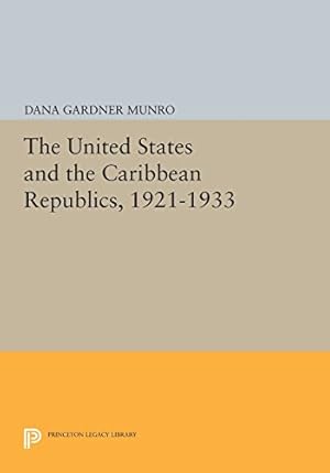 Seller image for The United States and the Caribbean Republics, 1921-1933 (Princeton Legacy Library) by Munro, Dana Gardner [Paperback ] for sale by booksXpress