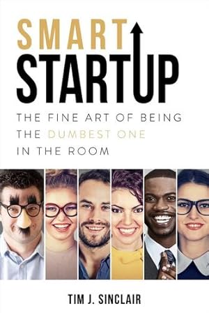 Image du vendeur pour Smart Startup: The Fine Art of Being the Dumbest One in the Room by Sinclair, Tim J [Paperback ] mis en vente par booksXpress