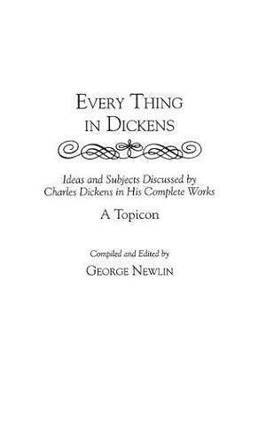 Seller image for Every Thing in Dickens: Ideas and Subjects Discussed by Charles Dickens in His Complete Works: A Topicon by Charles Dickens [Hardcover ] for sale by booksXpress