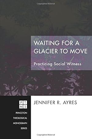 Bild des Verkufers fr Waiting for a Glacier to Move: Practicing Social Witness (Princeton Theological Monograph Series) [Soft Cover ] zum Verkauf von booksXpress