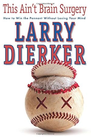 Imagen del vendedor de This Ain't Brain Surgery: How to Win the Pennant Without Losing Your Mind by Dierker, Larry [Paperback ] a la venta por booksXpress