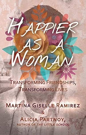 Seller image for Happier as a Woman: Transforming Friendships, Transforming Lives by Ramirez, Martina Giselle, Partnoy, Alicia [Paperback ] for sale by booksXpress