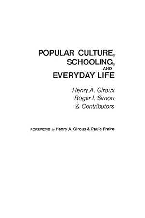 Bild des Verkufers fr Popular Culture: Schooling and Everyday Life (Critical Studies in Education) by Giroux, Henry A., Simon, Roger [Paperback ] zum Verkauf von booksXpress