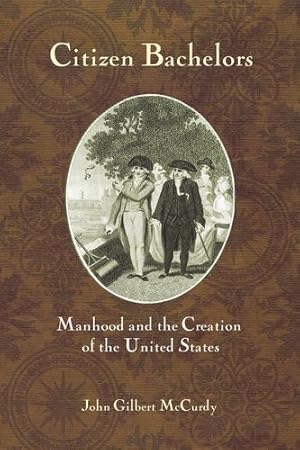 Seller image for Citizen Bachelors: Manhood and the Creation of the United States [Soft Cover ] for sale by booksXpress