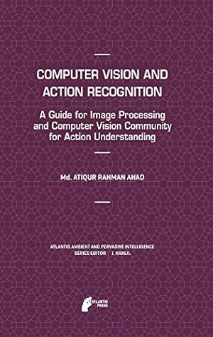 Imagen del vendedor de Computer Vision and Action Recognition: A Guide for Image Processing and Computer Vision Community for Action Understanding (Atlantis Ambient and Pervasive Intelligence) by Ahad, Md. Atiqur Rahman [Hardcover ] a la venta por booksXpress