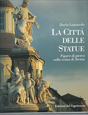 Seller image for LA CITTA' DELLE STATUE - FIGURE DI PIETRA SULLA SCENA DI TORINO for sale by Libreria Rita Vittadello