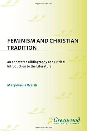 Bild des Verkufers fr Feminism and Christian Tradition: An Annotated Bibliography and Critical Introduction to the Literature (Bibliographies and Indexes in Religious Studies) by Walsh, Mary-Paula [Hardcover ] zum Verkauf von booksXpress