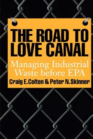 Seller image for The Road to Love Canal: Managing Industrial Waste before EPA by Colten, Craig E., Skinner, Peter N. [Paperback ] for sale by booksXpress