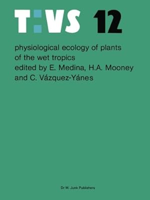 Seller image for Physiological ecology of plants of the wet tropics: Proceedings of an International Symposium Held in Oxatepec and Los Tuxtlas, Mexico, June 29 to July 6, 1983 (Tasks for Vegetation Science) [Paperback ] for sale by booksXpress