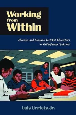 Immagine del venditore per Working from Within: Chicana and Chicano Activist Educators in Whitestream Schools by Urrieta Jr., Luis [Paperback ] venduto da booksXpress