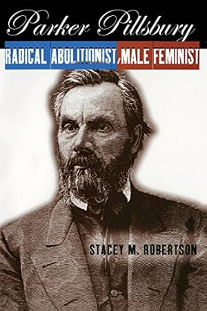 Seller image for Parker Pillsbury: Radical Abolitionist, Male Feminist by Robertson, Stacey M. [Paperback ] for sale by booksXpress