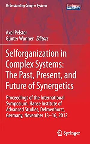 Seller image for Selforganization in Complex Systems: The Past, Present, and Future of Synergetics: Proceedings of the International Symposium, Hanse Institute of . 13-16, 2012 (Understanding Complex Systems) [Hardcover ] for sale by booksXpress