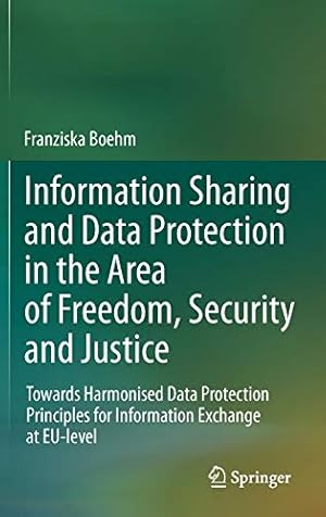 Seller image for Information Sharing and Data Protection in the Area of Freedom, Security and Justice: Towards Harmonised Data Protection Principles for Information Exchange at EU-level [Hardcover ] for sale by booksXpress