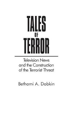 Seller image for Tales of Terror: Television News and the Construction of the Terrorist Threat (Media and Society Series) by Dobkin, Bethami A. [Hardcover ] for sale by booksXpress