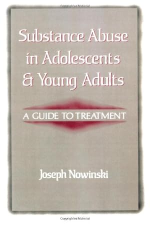 Imagen del vendedor de Substance Abuse in Adolescents and Young Adults: A Guide to Treatment by Nowinski, Joseph [Paperback ] a la venta por booksXpress