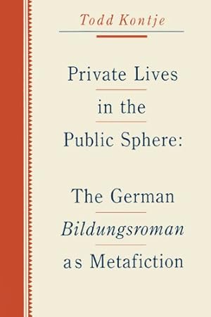 Seller image for Private Lives in the Public Sphere: The German Bildungsroman as Metafiction by Kontje, Todd [Paperback ] for sale by booksXpress