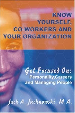 Seller image for Know Yourself, Co-workers and Your Organization: Get Focused On: Personality, Careers and Managing People by Jack A. Juchnowski [Paperback ] for sale by booksXpress